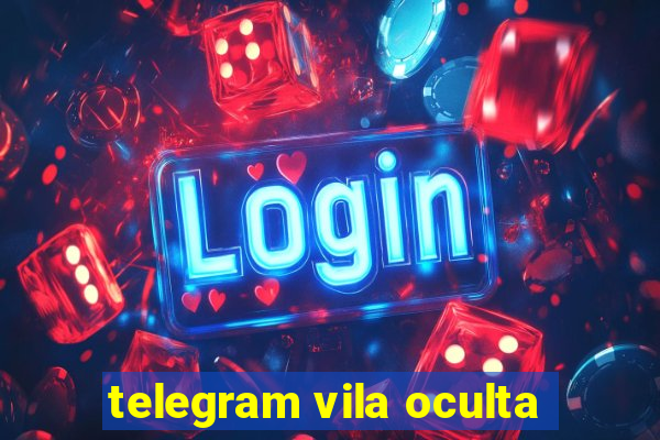 telegram vila oculta